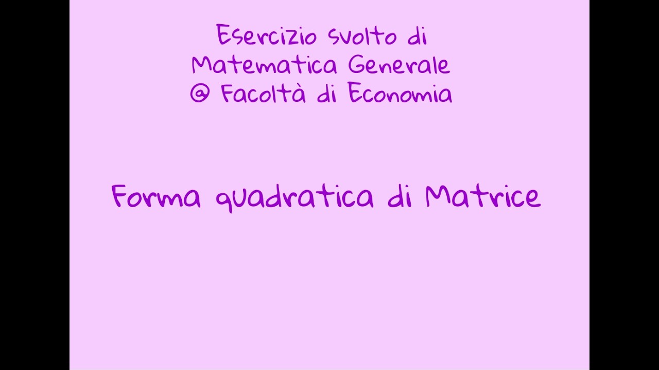 Esercizio di Matematica Generale - 10 - Forma quadratica da Matrice