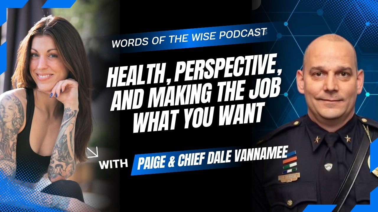 Words of the Wise Podcast: Chief Dale VanNamee — Health, Perspective, & Making the Job What You Want