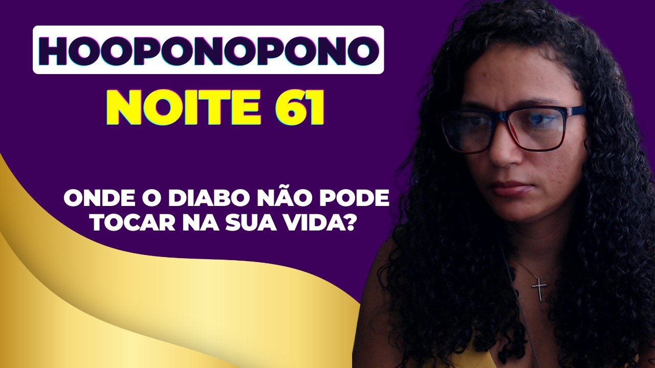 #oração do #hooponopono noite 61- onde o diabo não pode tocar na sua vida?