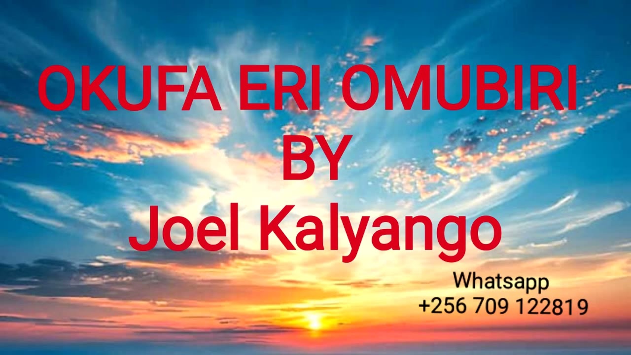 OKUFA ERI OMUBIRI BY Joel Kalyango