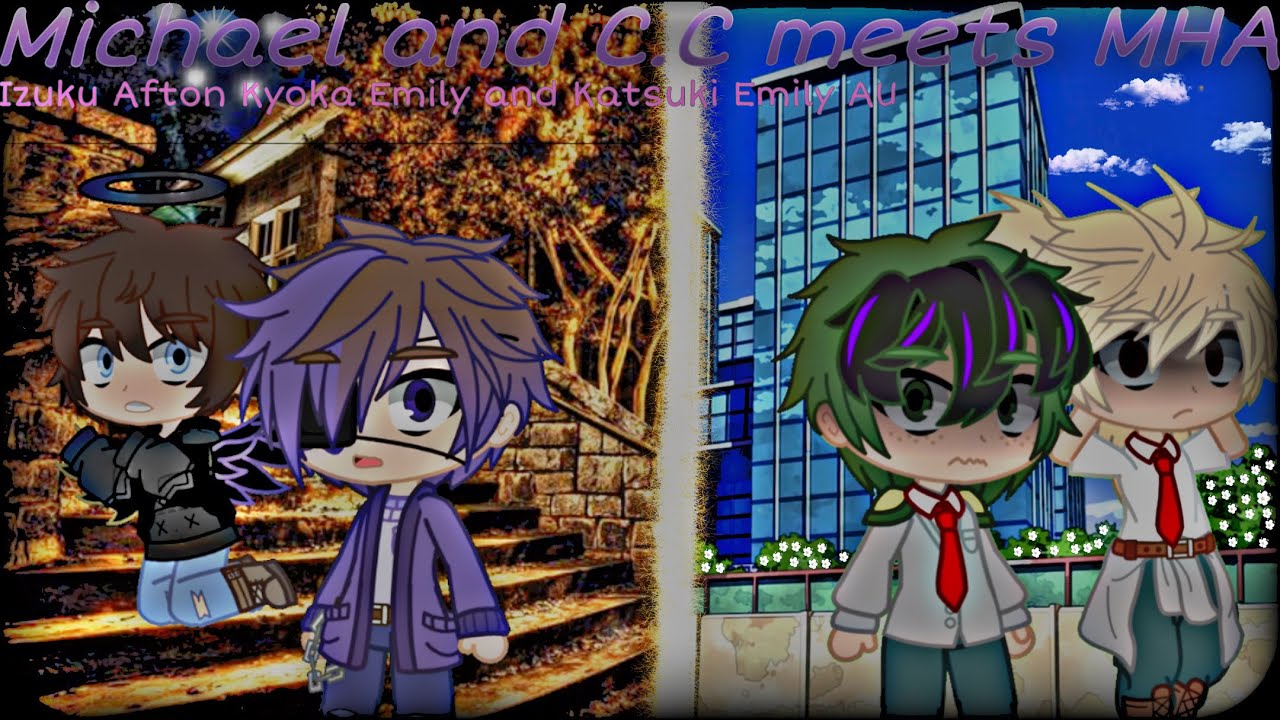 Michael and C.C meets MHA||Izuku Afton, Kyoka Emily and Katsuki Emily||our AU