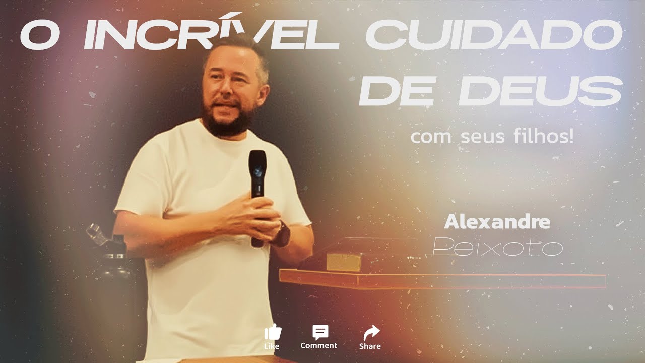 O INCRÍVEL CUIDADO DE DEUS COM SEUS FILHOS!