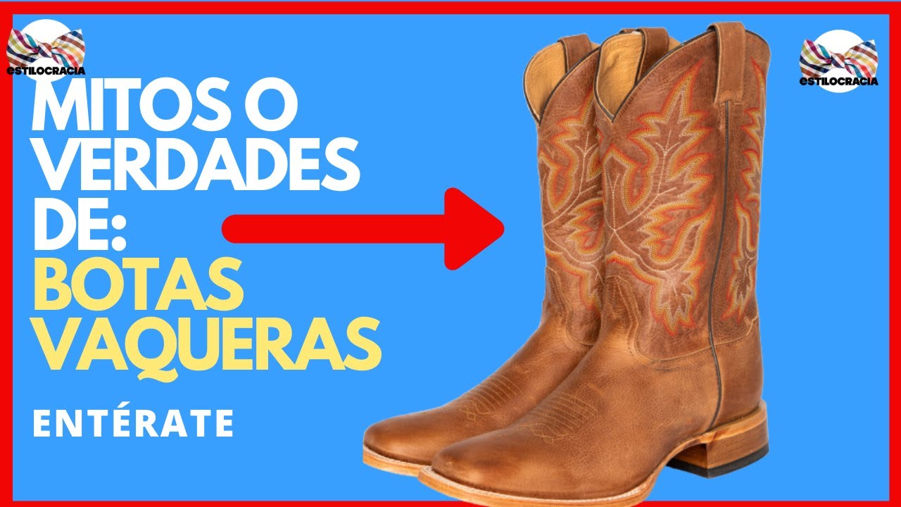 MITOS DE BOTAS VAQUERAS QUE DEBES DEJAR DE CREER: EMPIEZA A OLVIDAR ESTAS FALSEDADES, O NO?