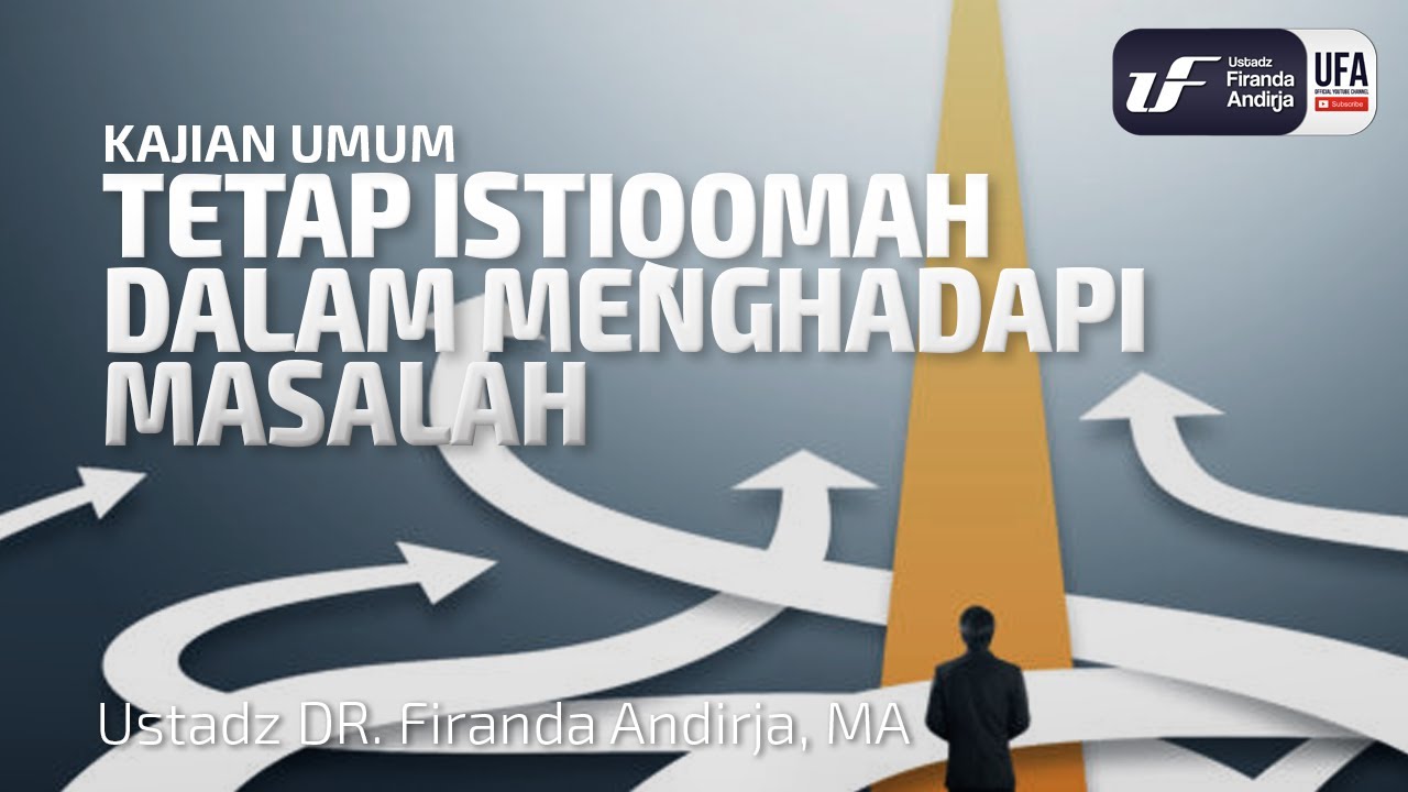 Tetap Istiqomah Dalam Menghadapi Masalah - Ustad Dr. Firanda Andirja, M.A.