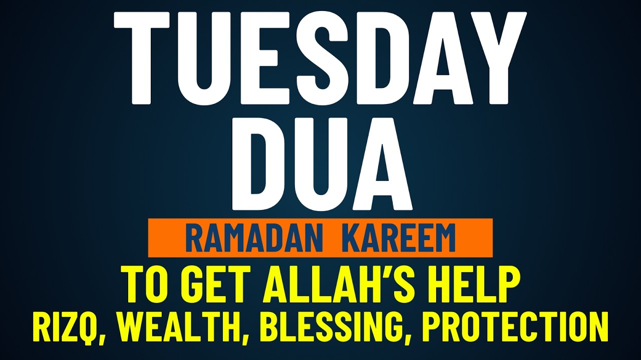 TUESDAY DUA in RAMADAN KAREEM | For Rizq, Wealth, Blessing, Protection and To Get Allah's Help