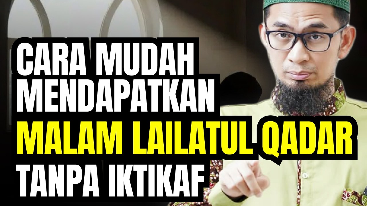 CARA MUDAH MENDAPATKAN MALAM LAILATUL QADAR TANPA IKTIKAF - USTADZ ADI HIDAYAT