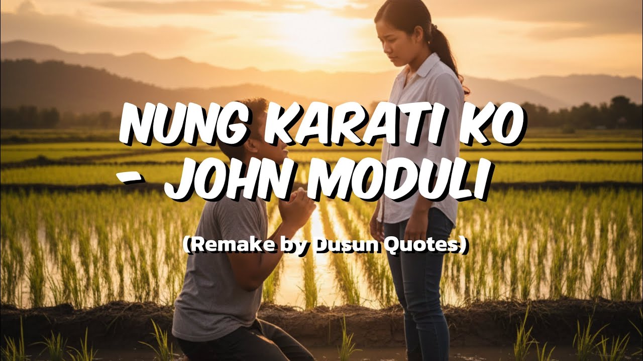 Nung Karati Ko - John Moduli (Remake by Dusun Quotes)