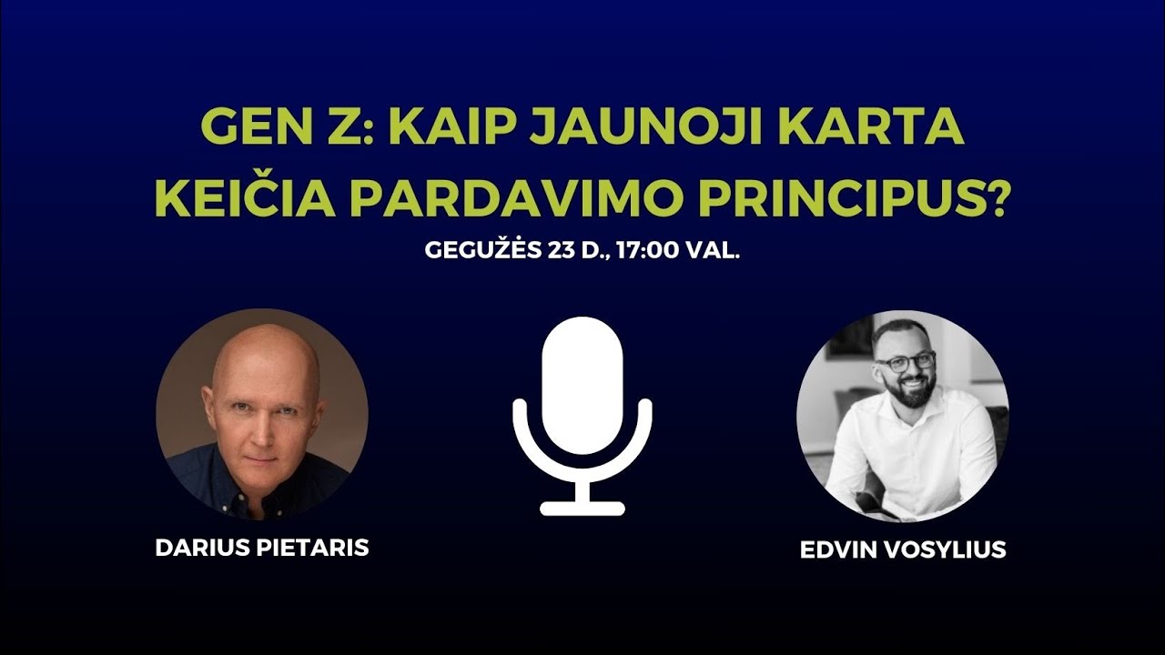 GEN Z  kaip jaunoji karta keičia pardavimo principus I Darius Pietaris ir Edvin Vosylius