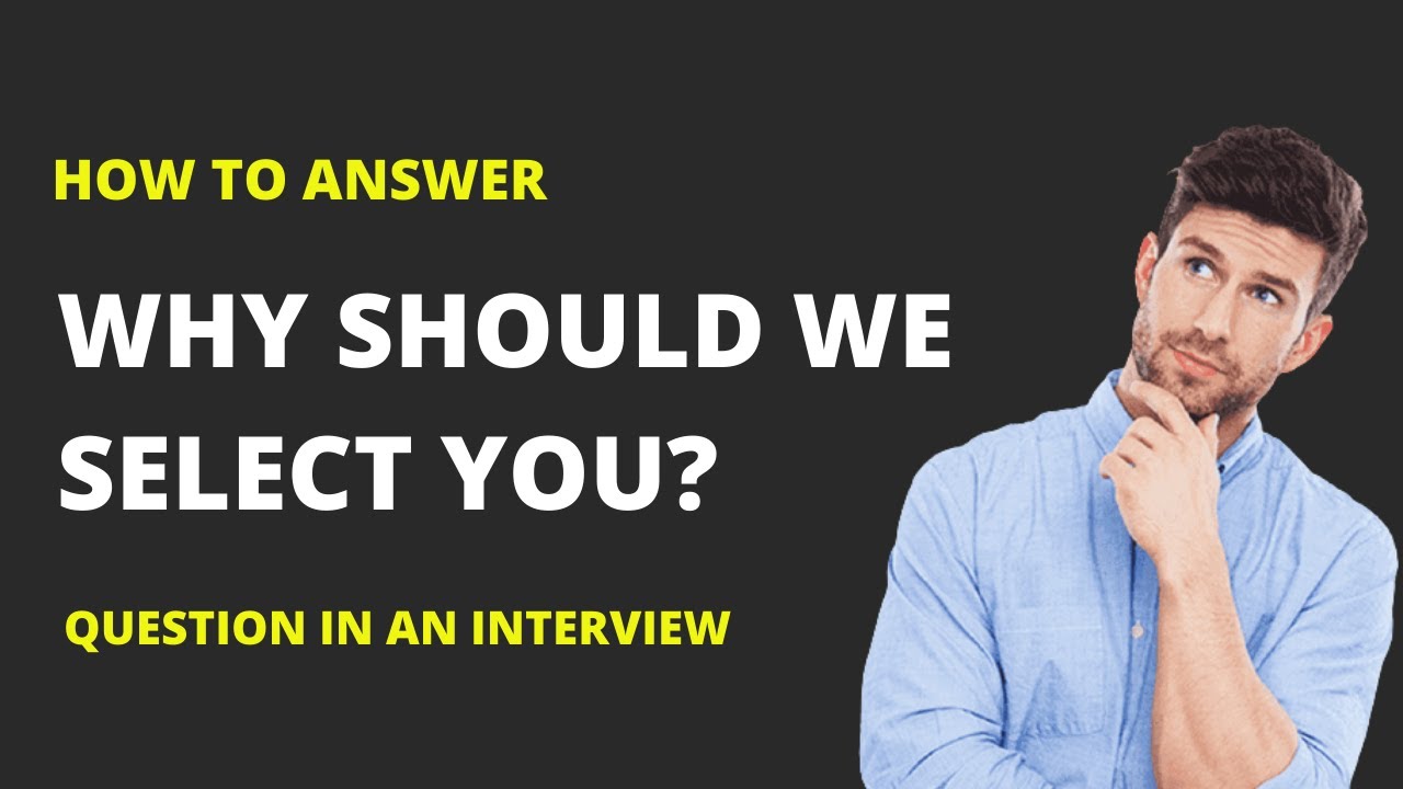 HOW DO YOU ANSWER THE 'WHY SHOULD I SELECT YOU' QUESTION?