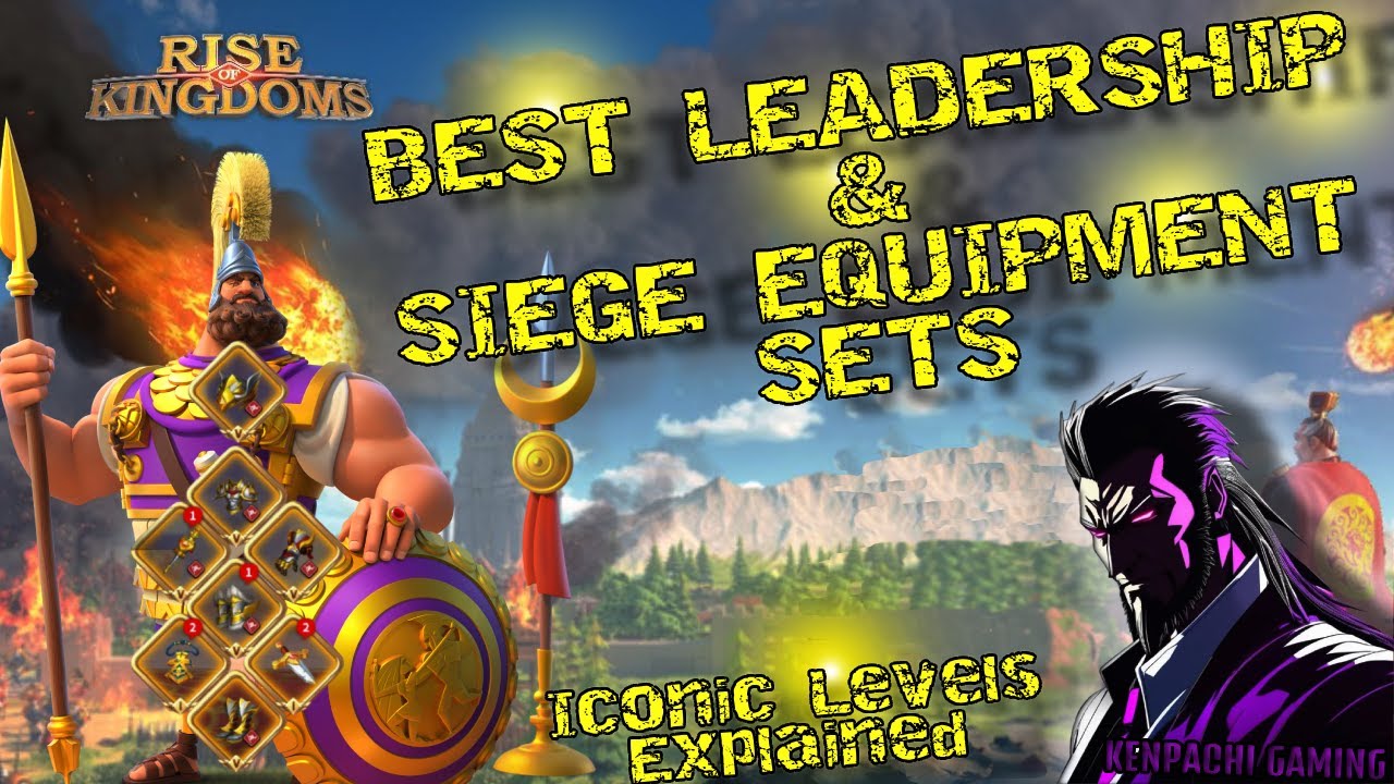 Rise of Kingdoms Guide -- Best Leadership & Siege Equipment Sets -- With Iconic Level Explanation