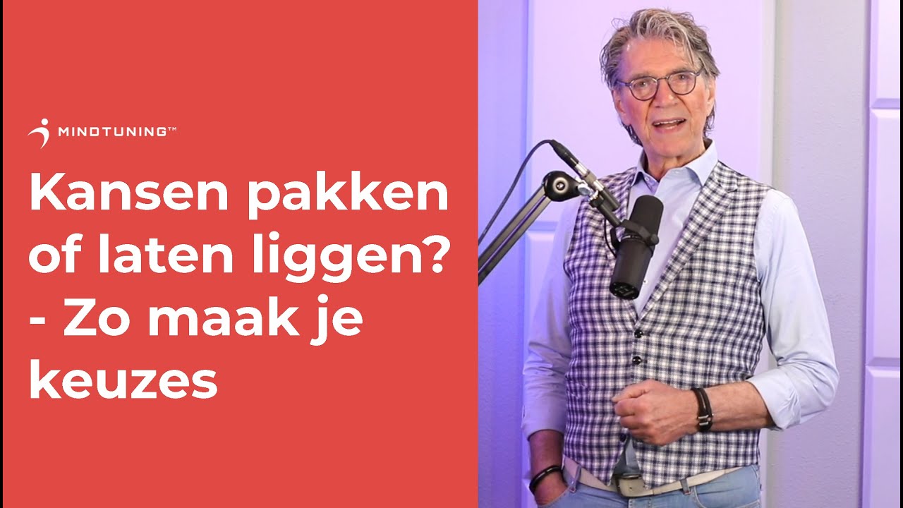 Keuzes maken - zo doe je dat! | Kansen pakken of laten liggen | MindTuning.nl
