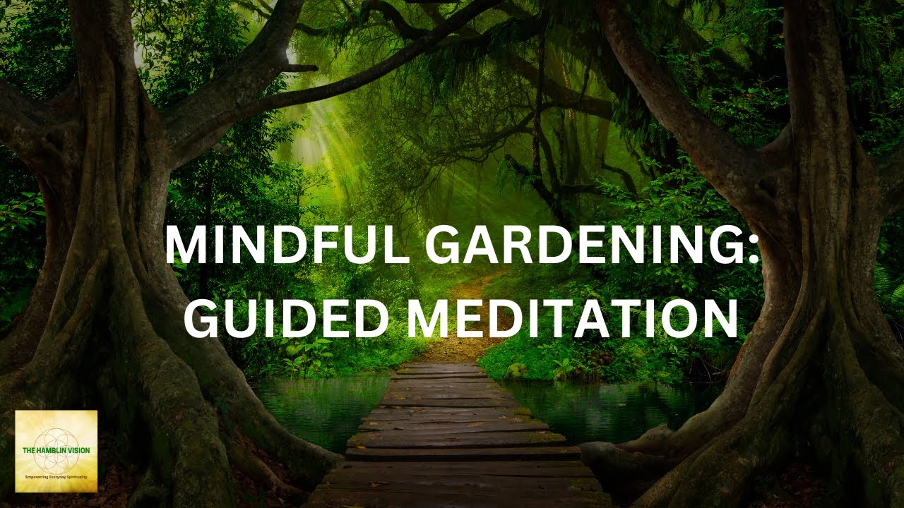 Mindful Gardening: Guided Meditation