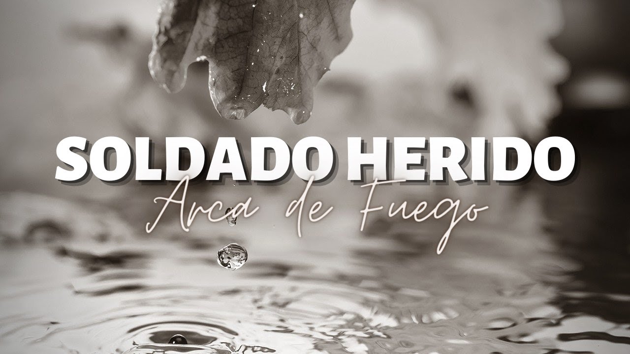 🙏😥 Escucha esto si sientes un vacío en tu corazón 🙏👏 | Soldado Herido - Arca de Fuego 2021 - [Letra]