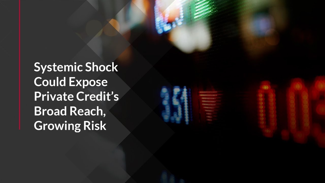 Systemic Shock Could Expose Private Credit&rsquo;s Broad Reach, Growing Risk