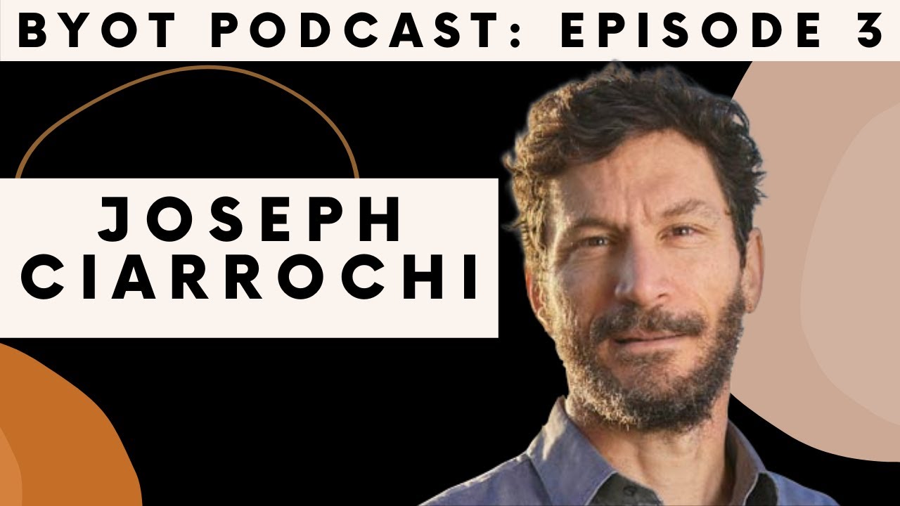 How to Approach the Life You Want with Joseph Ciarrochi | BYOT Podcast (Ep. 3)