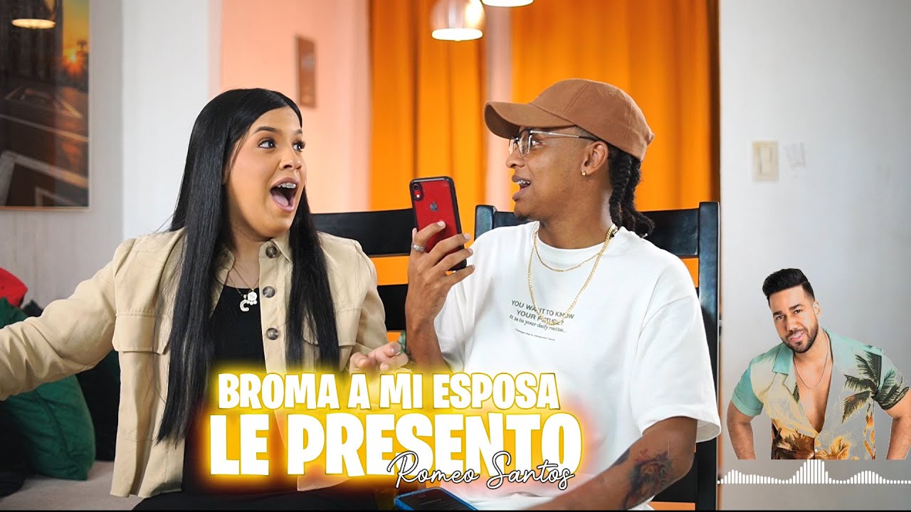 BROMA A MI ESPOSA LE PRESENTO A ROMEO SANTOS @WiniCC  ( sale mal)