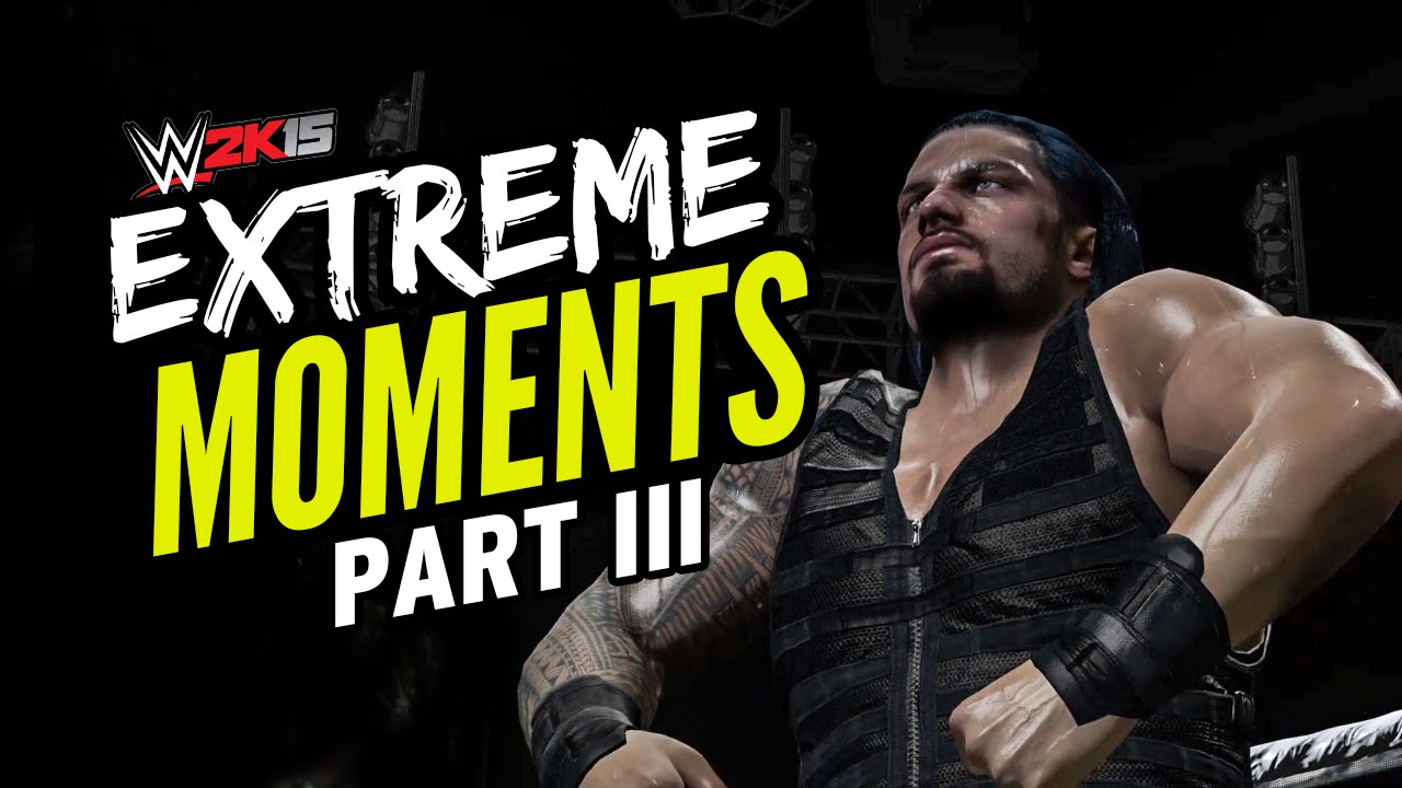 WWE 2K15 EXTREME MOMENTS! III