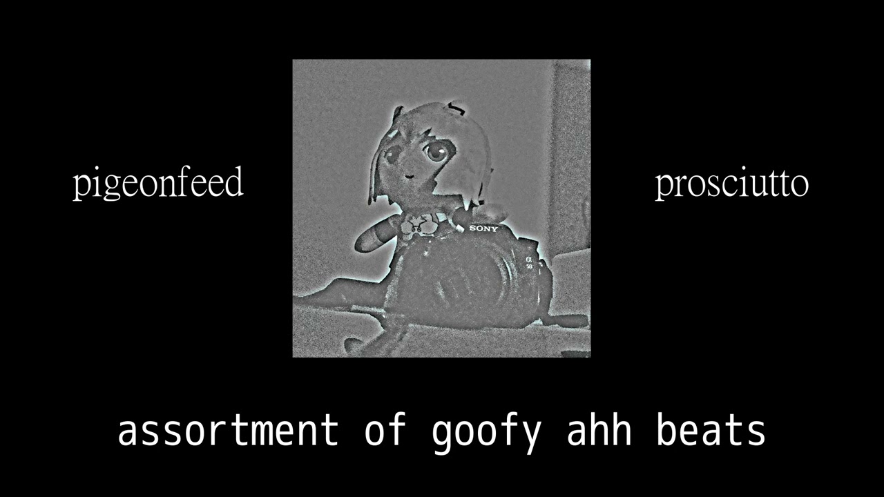 pigeonfeed - prosciutto | assortment of goofy ahh beats |