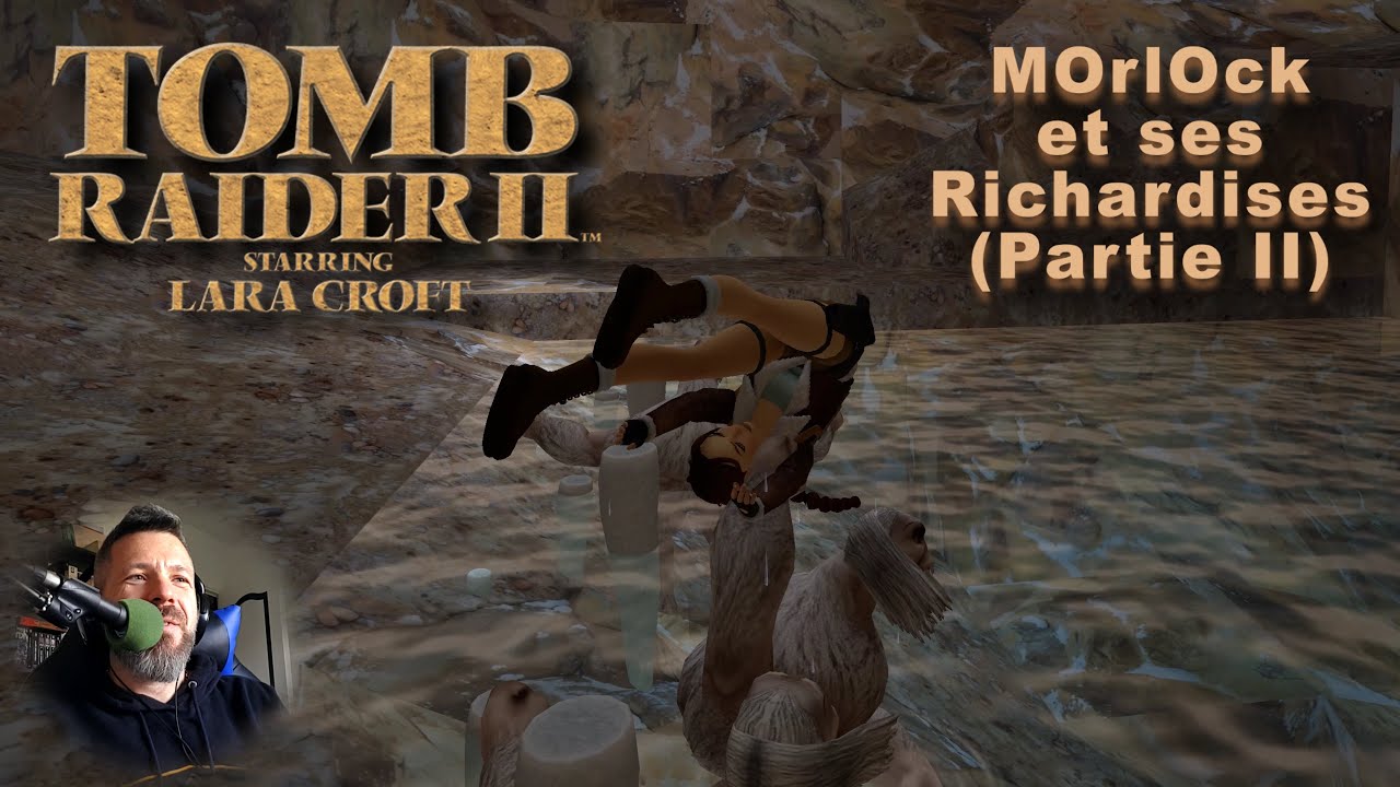 MOrlOck et ses Richardises - Partie II (Tomb Raider 2)
