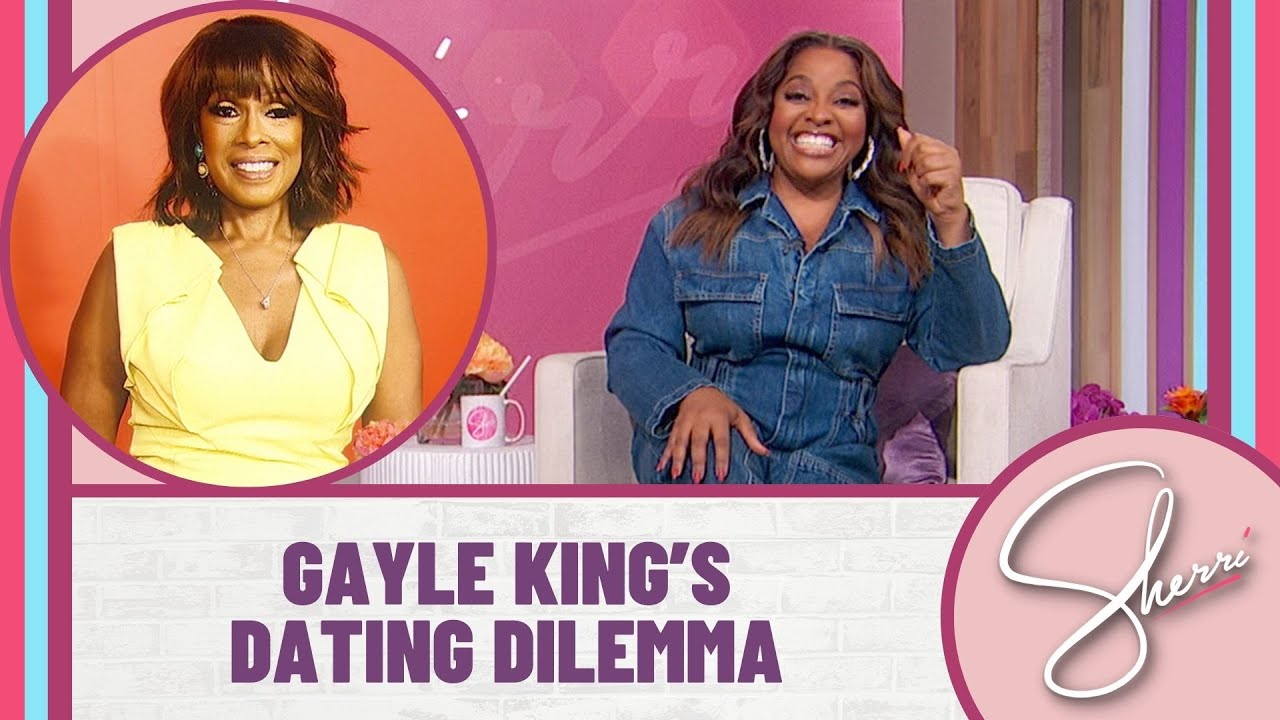 Gayle King’s Dating Dilemma | Sherri Shepherd