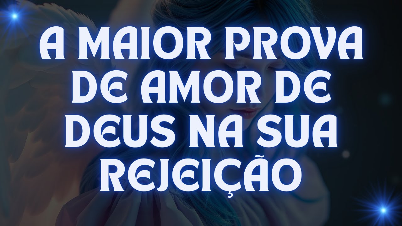 🌟 A Maior Prova de Amor de Deus Na Sua Rejeição 🌟