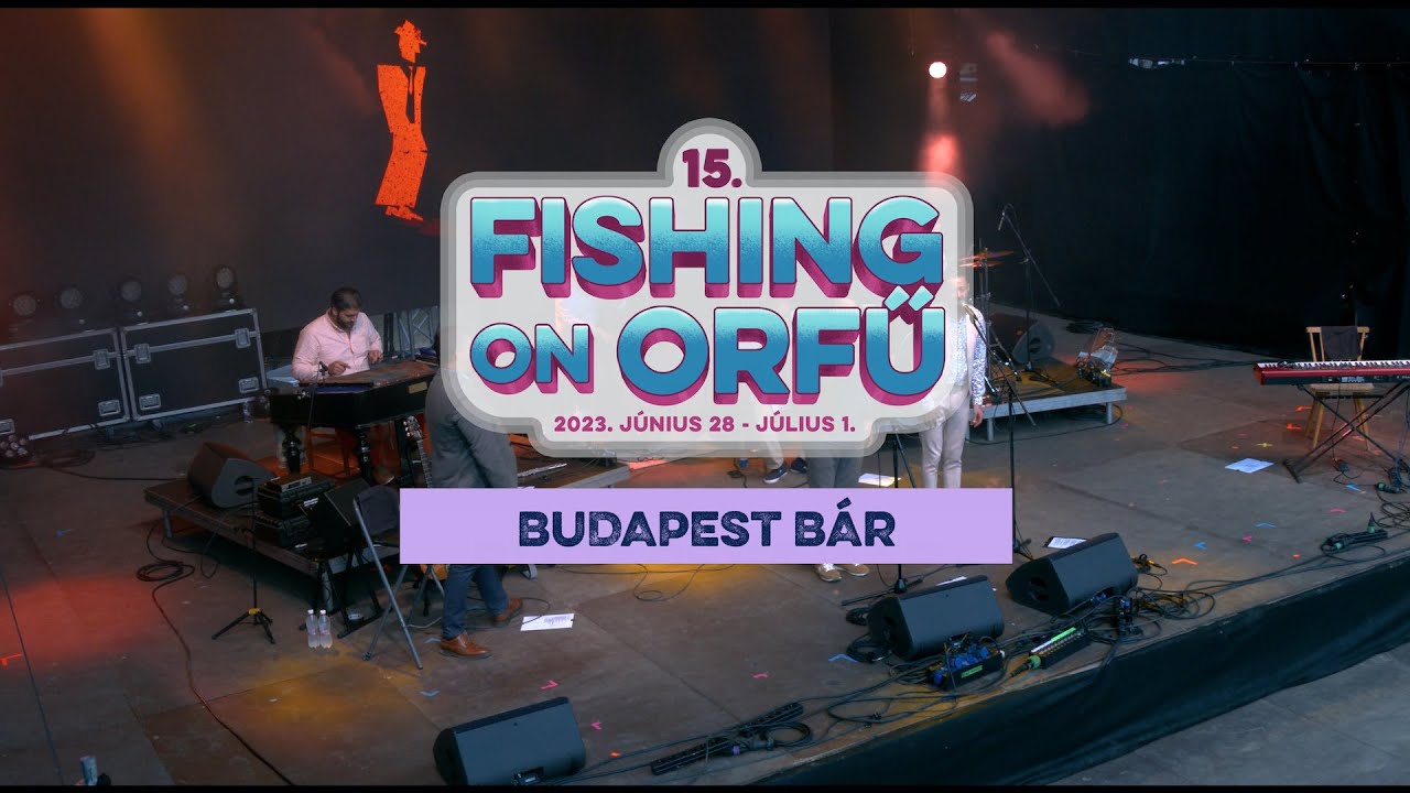 Budapest Bár - Fishing on Orfű 2023 (Teljes koncert)