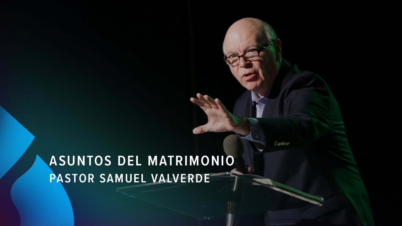Asuntos del matrimonio - Pastor Samuel Valverde