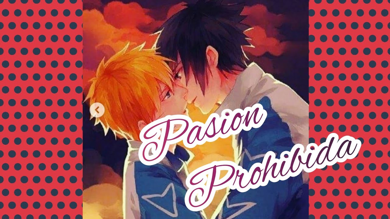 💝 Pasion Prohibida 💝 cap 3  ⚘⚘{ SASUNARU  }