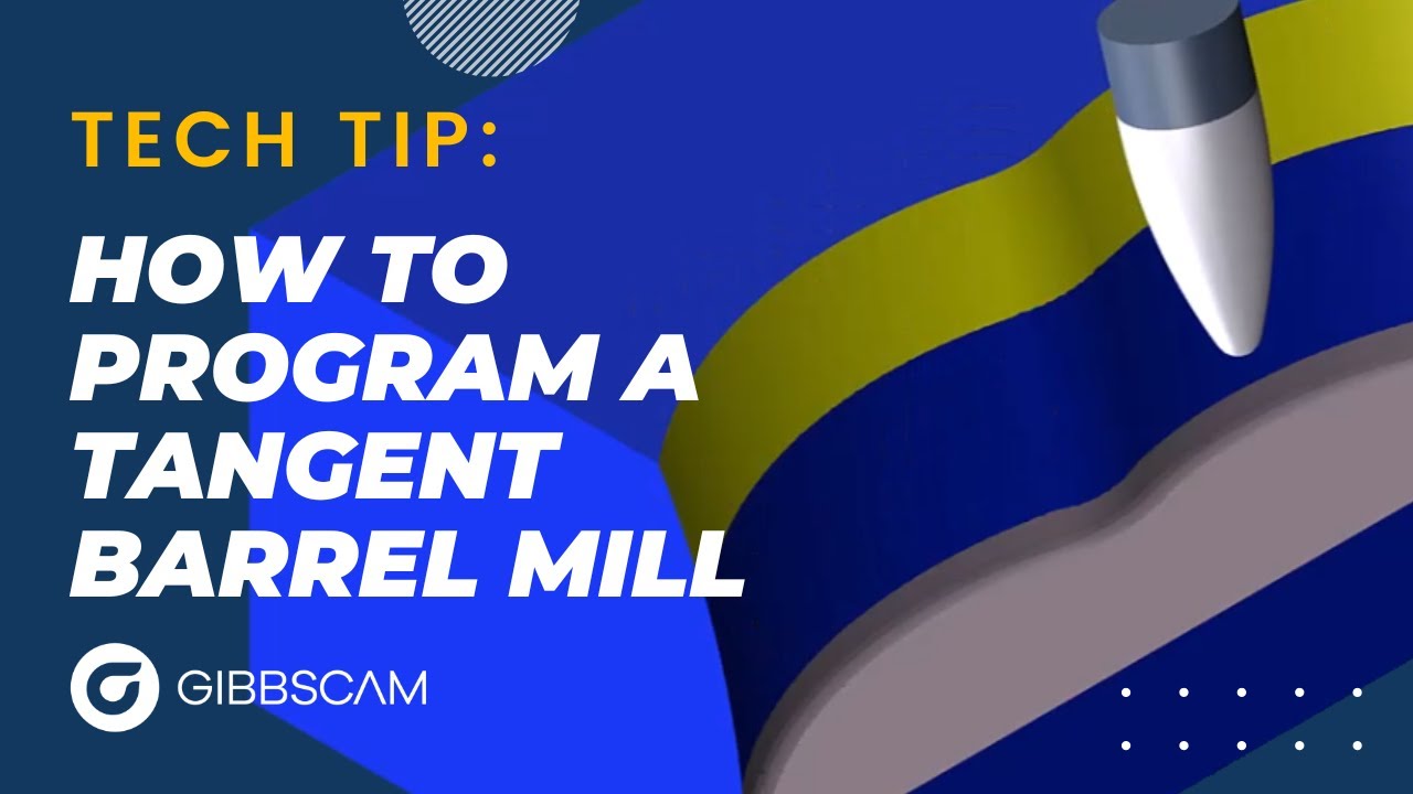 How to Program a Tangent Barrel Mill | GibbsCAM Tech Tip