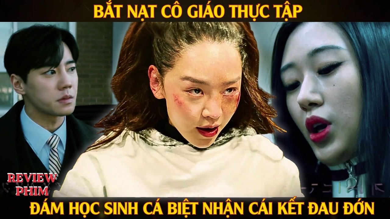 Review Phim : Bắt Nạt Cô Giáo Thực Tập - Đám Học Sinh Cá Biệt Nhận Cái Kết Đau Đớn. #reviewphim