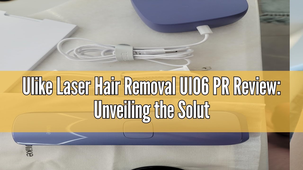 Ulike Laser Hair Removal UI06 PR Review: Unveiling the Solution to Unwanted Hair Woes