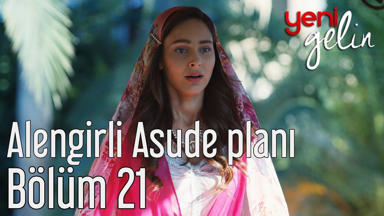 Yeni Gelin 21. Bölüm - Alengirli Asude Planı
