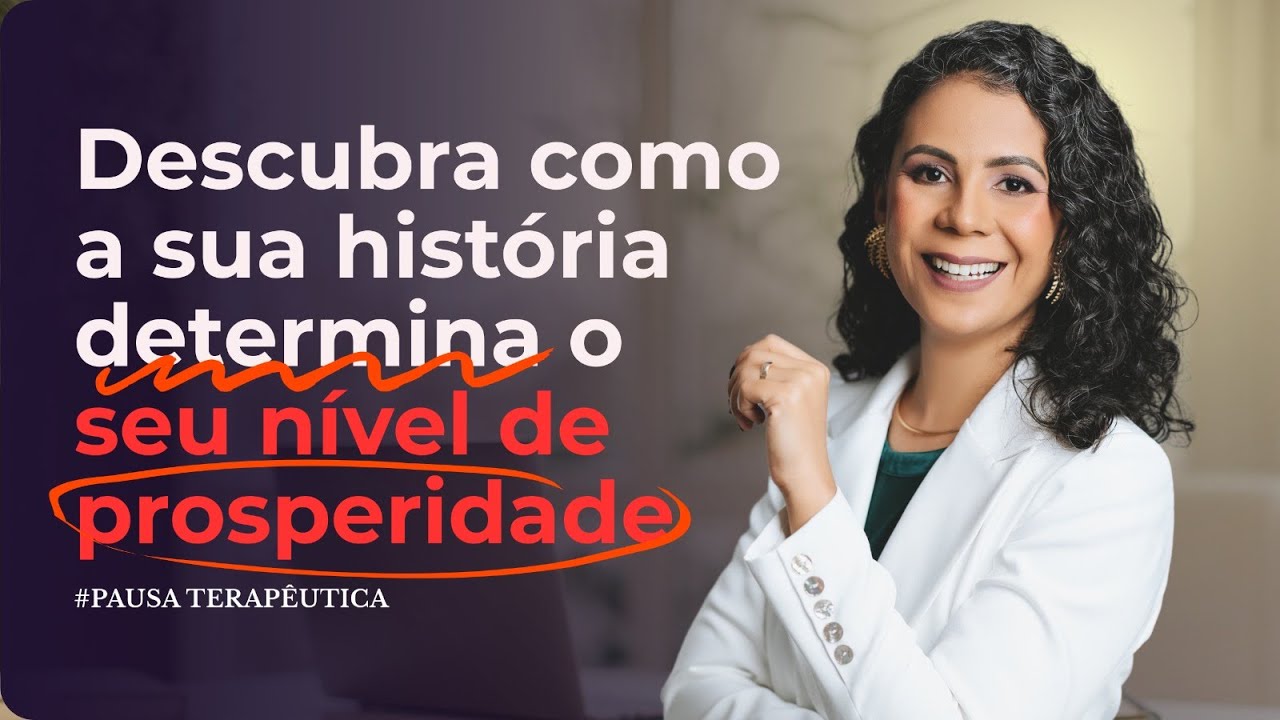 Programa Pausa Terapêutica: Descubra como a sua história determina o seu nível de prosperidade.