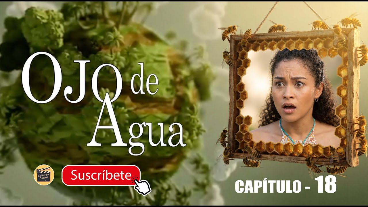 OJO DE AGUA | CAP -  18 | La Novela Cubana