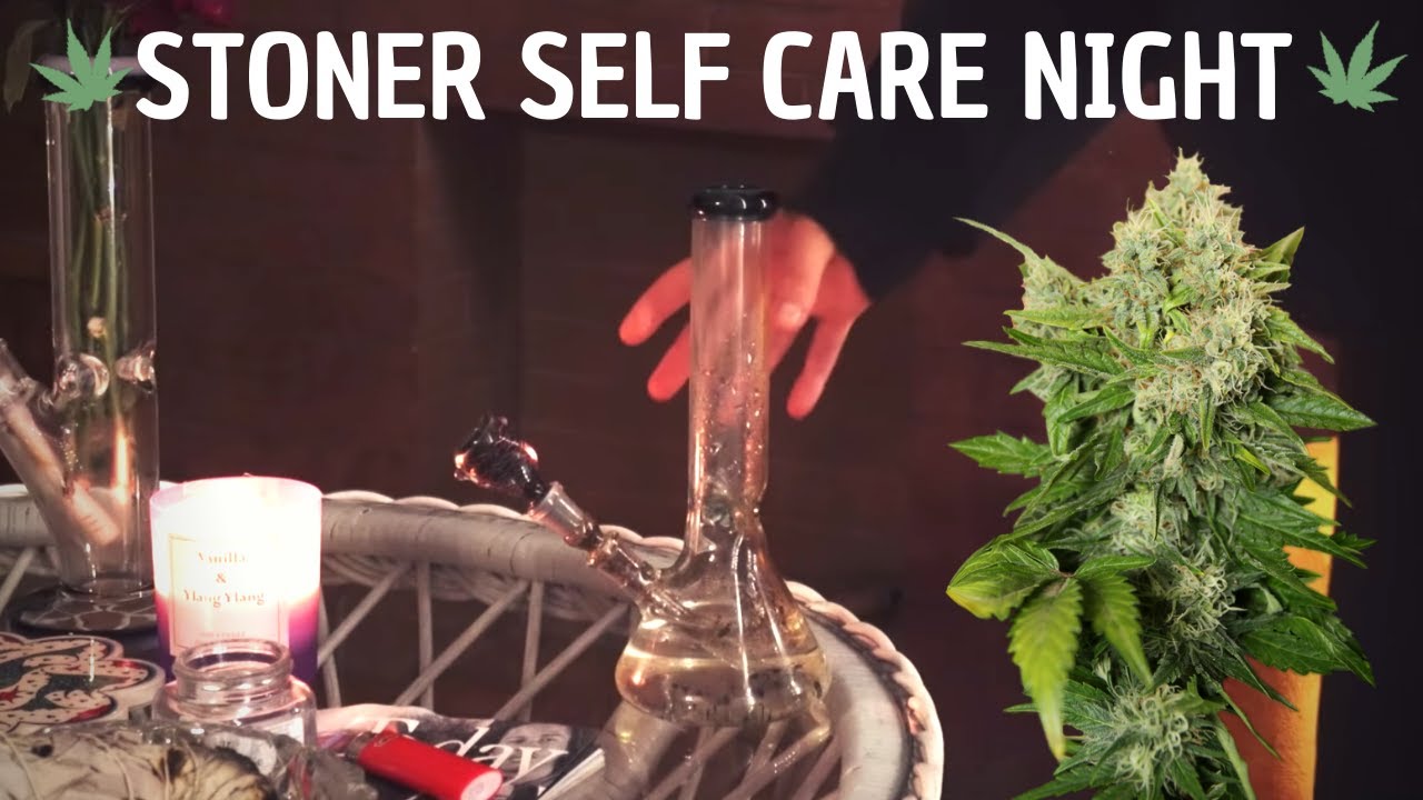 self care *stoner edition* (de-stress w/ me!)