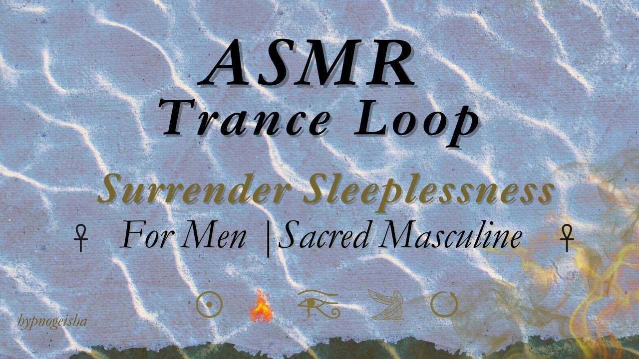 ASMR Erotic Trance Loop 🖤 Surrender Sleeplessness |  Sleep for the Sacred Masculine   💆&zwj;♂️