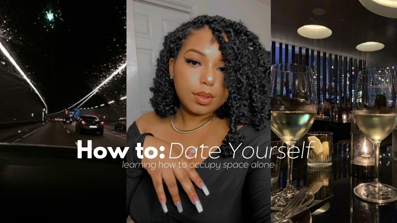 How to:  DATE yourself | the fears of self dating and how to overcome them +  Self Date ideas