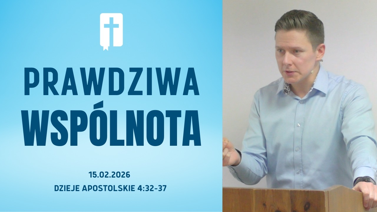 Prawdziwa Wspólnota - Adam Węgrzyk  /Dzieje Apostolskie 4:32-37/