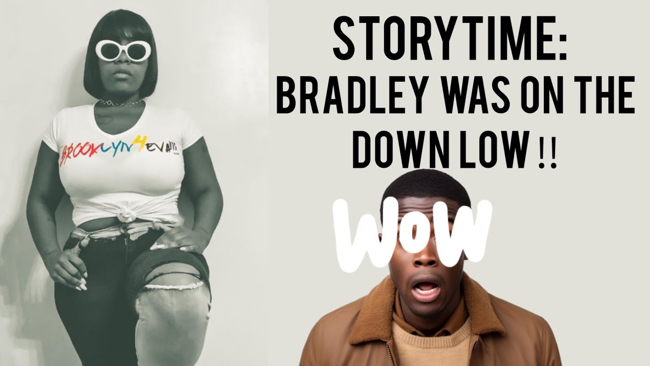 STORYTIME: BRADLEY WAS ON THE DOWN LOW 😱🫣