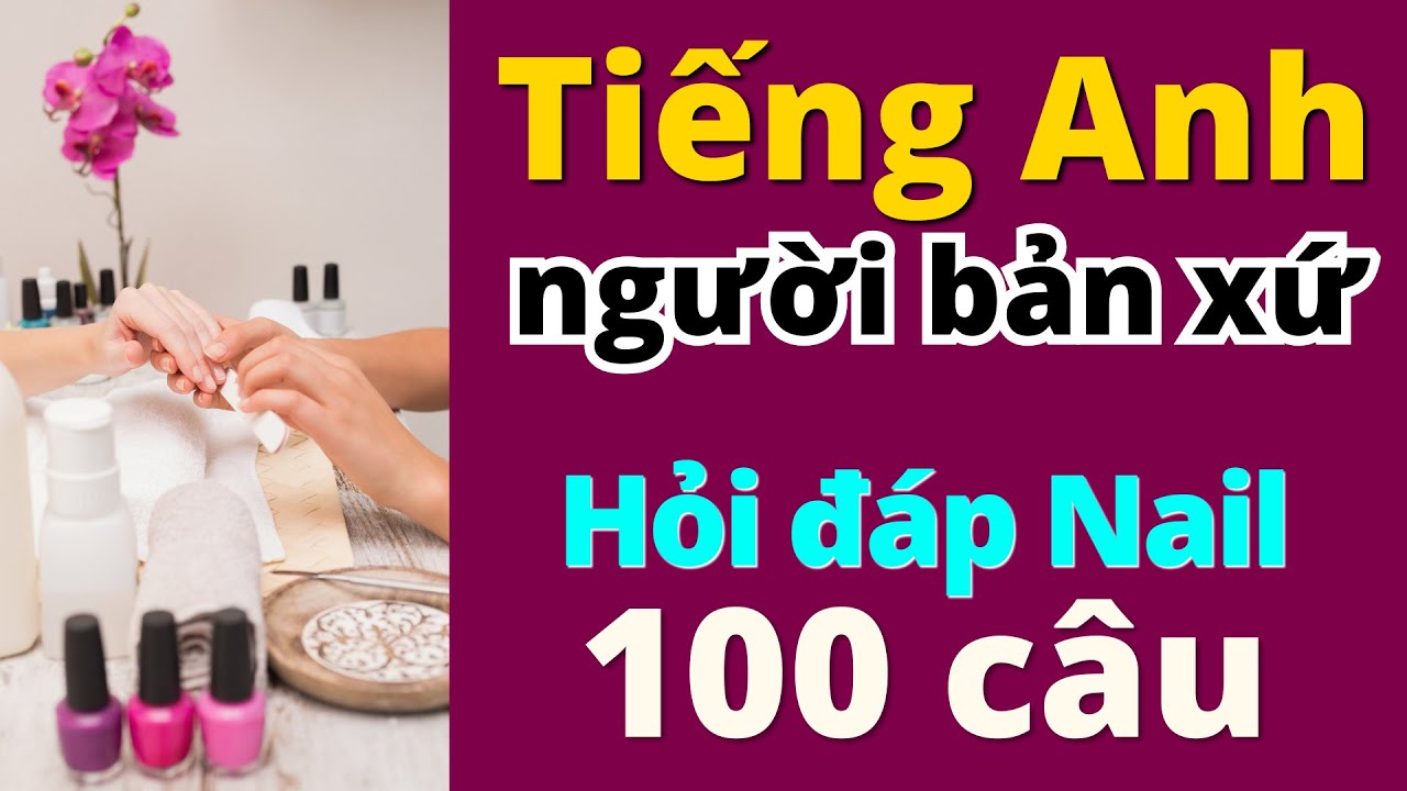 100 Câu Tiếng Anh Giao Tiếp Chậm & Dễ Hiểu - Chủ Đề Nail | Learn English Daily