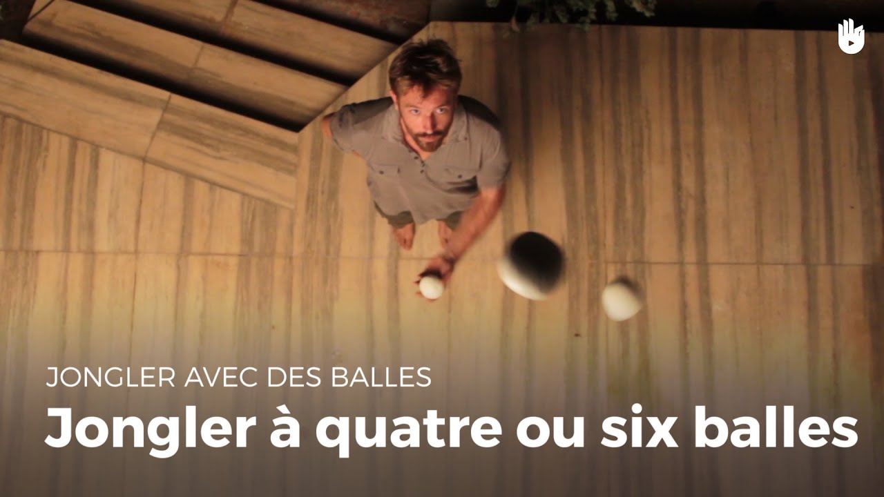 Jongler à quatre ou six balles - partie 4-6 | Jongler