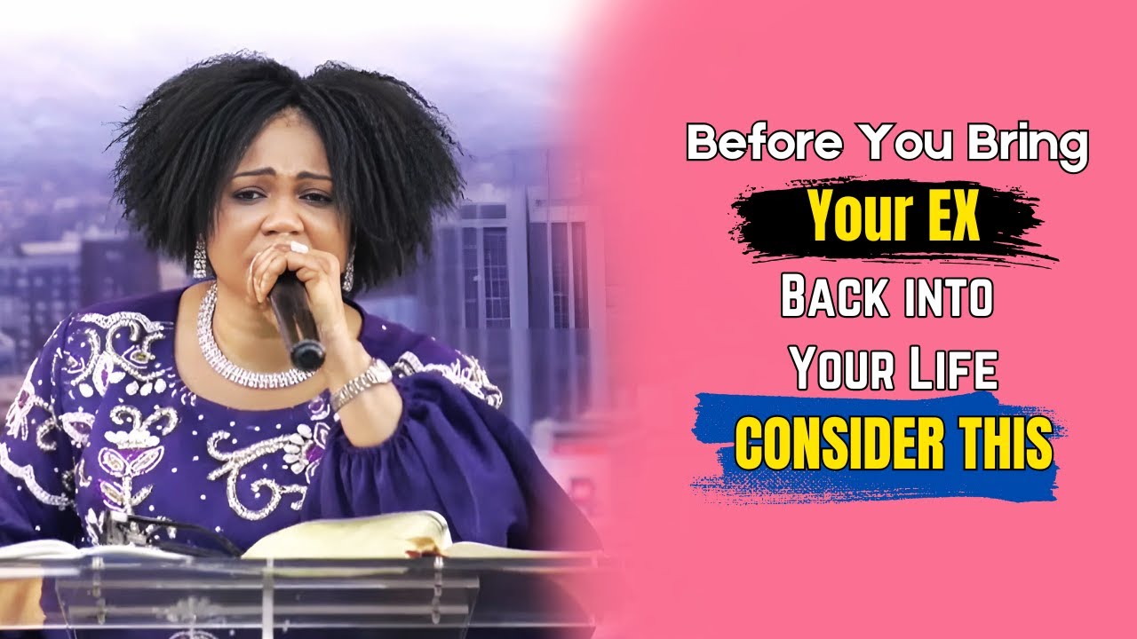 Before You Bring Your Ex Back into Your Life Consider This || Pastor Eucharia Takim