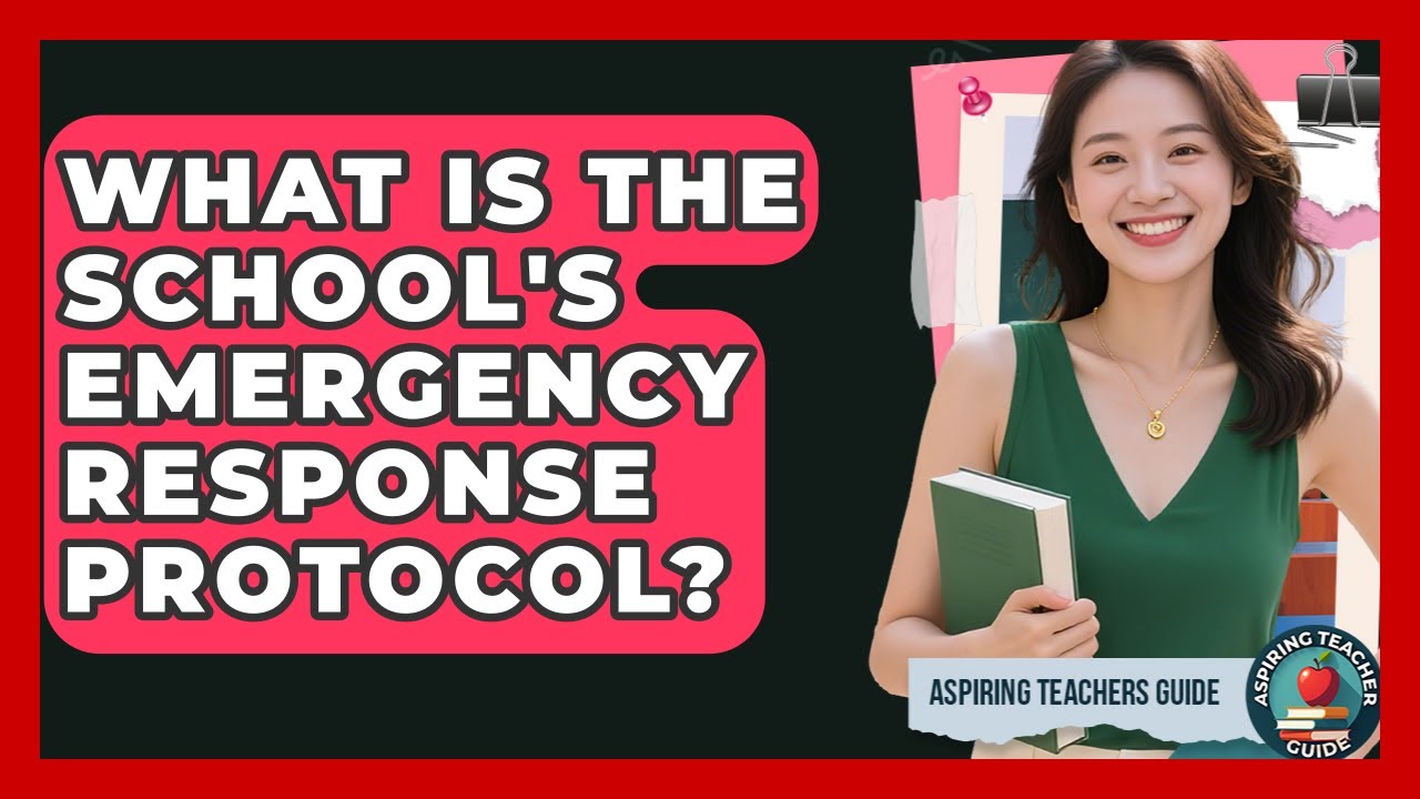 What Is The School's Emergency Response Protocol? - Aspiring Teacher Guide
