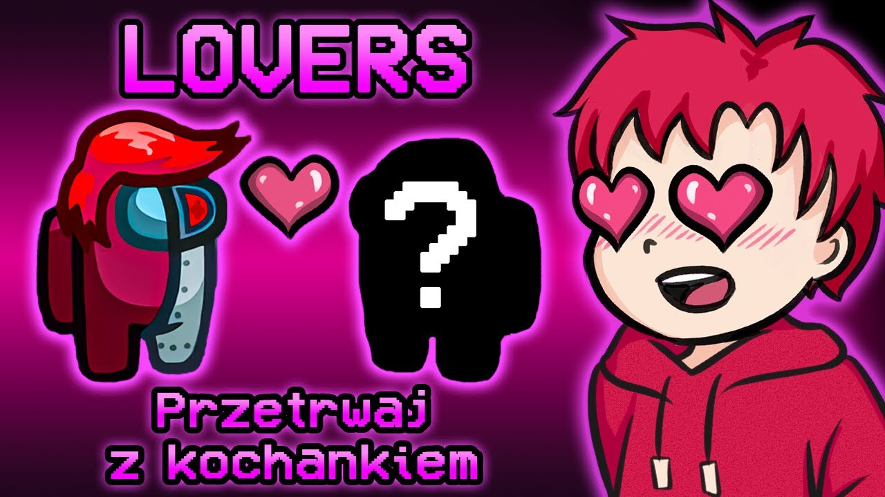 Czemu TO ON zawsze jest LOVERSEM? 💗 AMONG US (Mandzio, Graf, Nexe, Bladii, Caton)