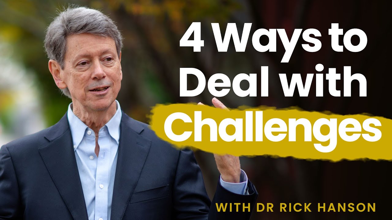 Four Ways to Deal with Life’s Challenges - Without Suffering Them with Rick Hanson