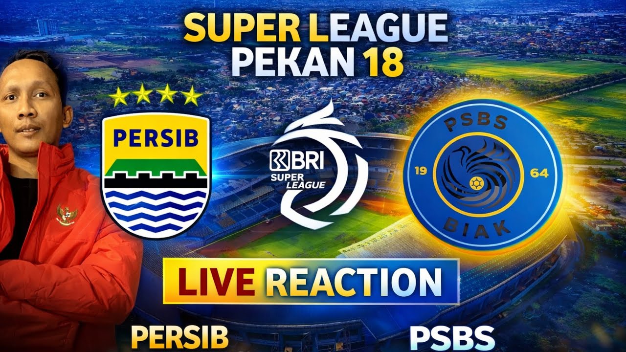 LIVE REACTION PERSIB BANDUNG vs PSBS BIAK | Pekan 18 BRI Super League 2026