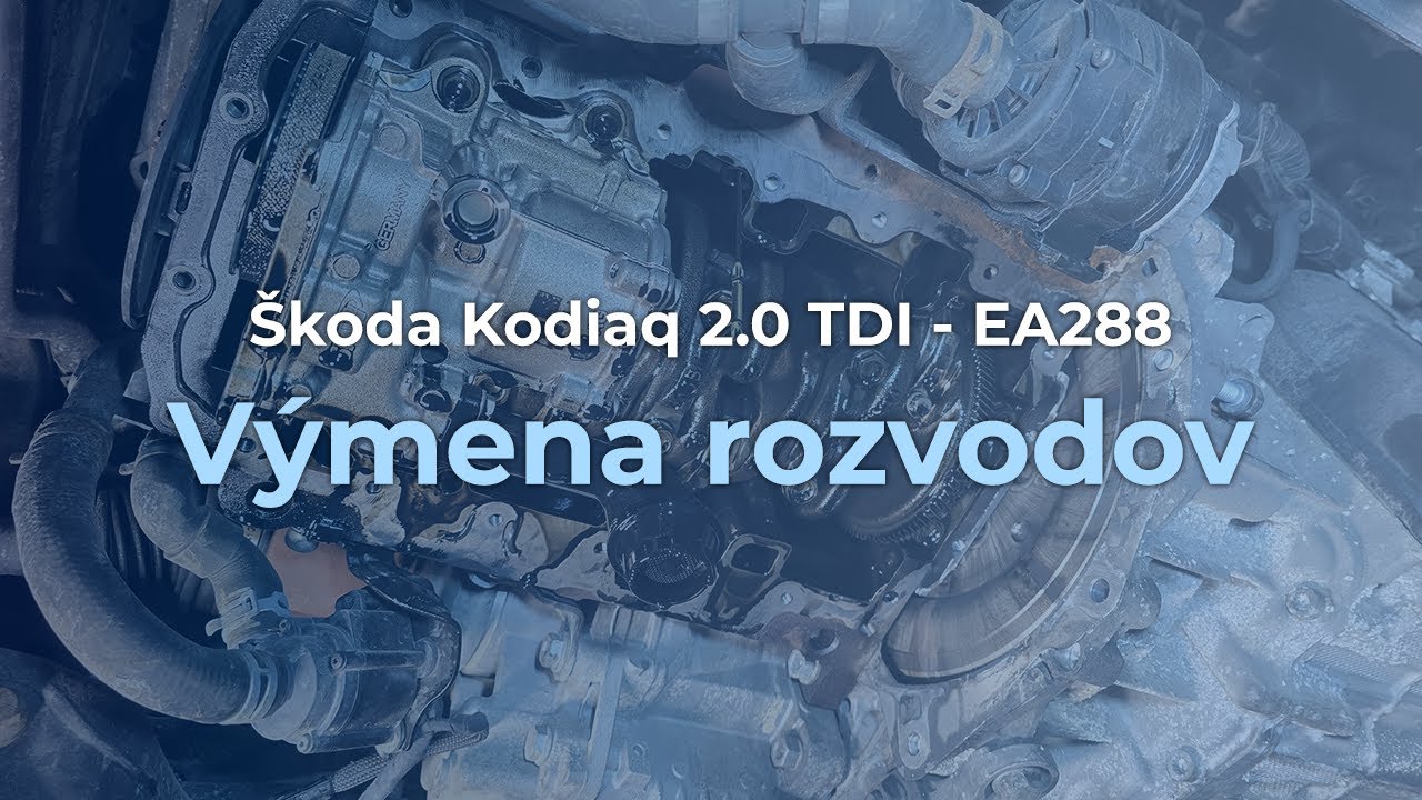 Škoda Kodiaq 2.0 TDI - EA288 Výmena rozvodov