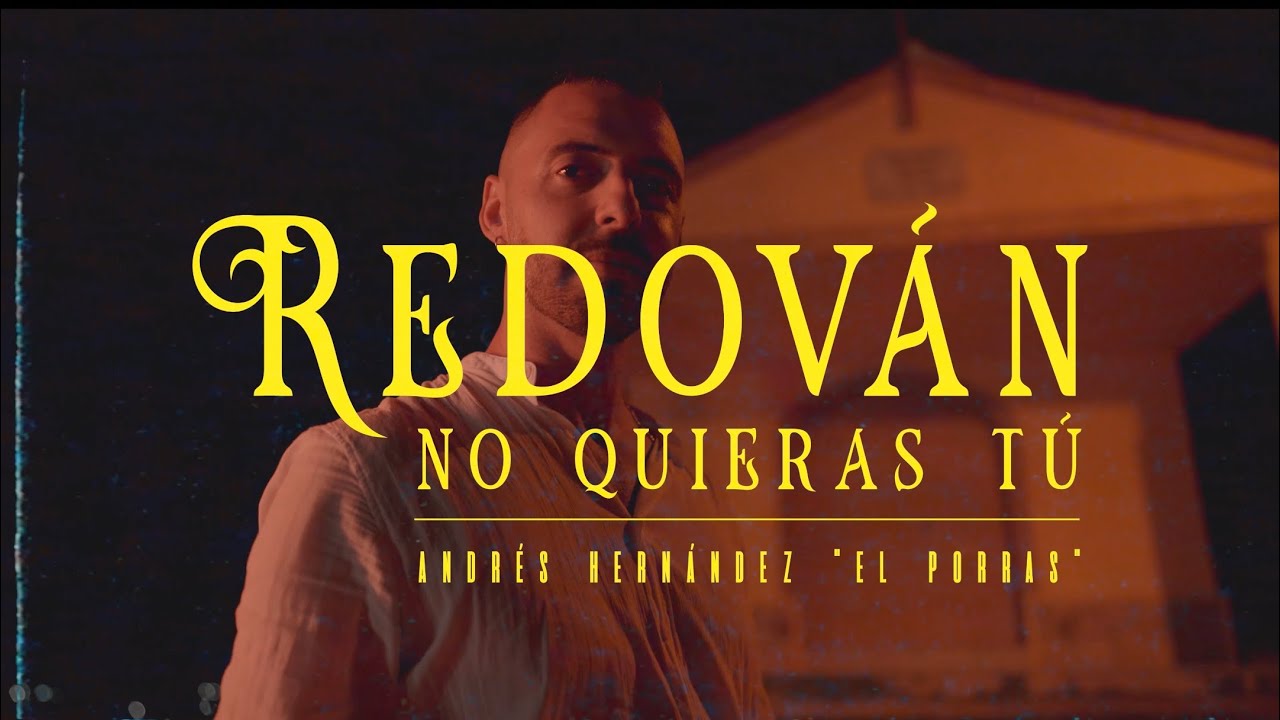 Andrés Hernández “El Porras” - Redován No quieras tu