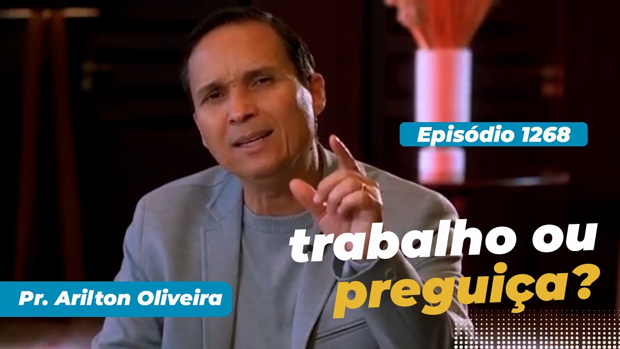 1268. TRABALHO OU PREGUIÇA?/ PRIMEIRO DEUS / PR. ARILTON