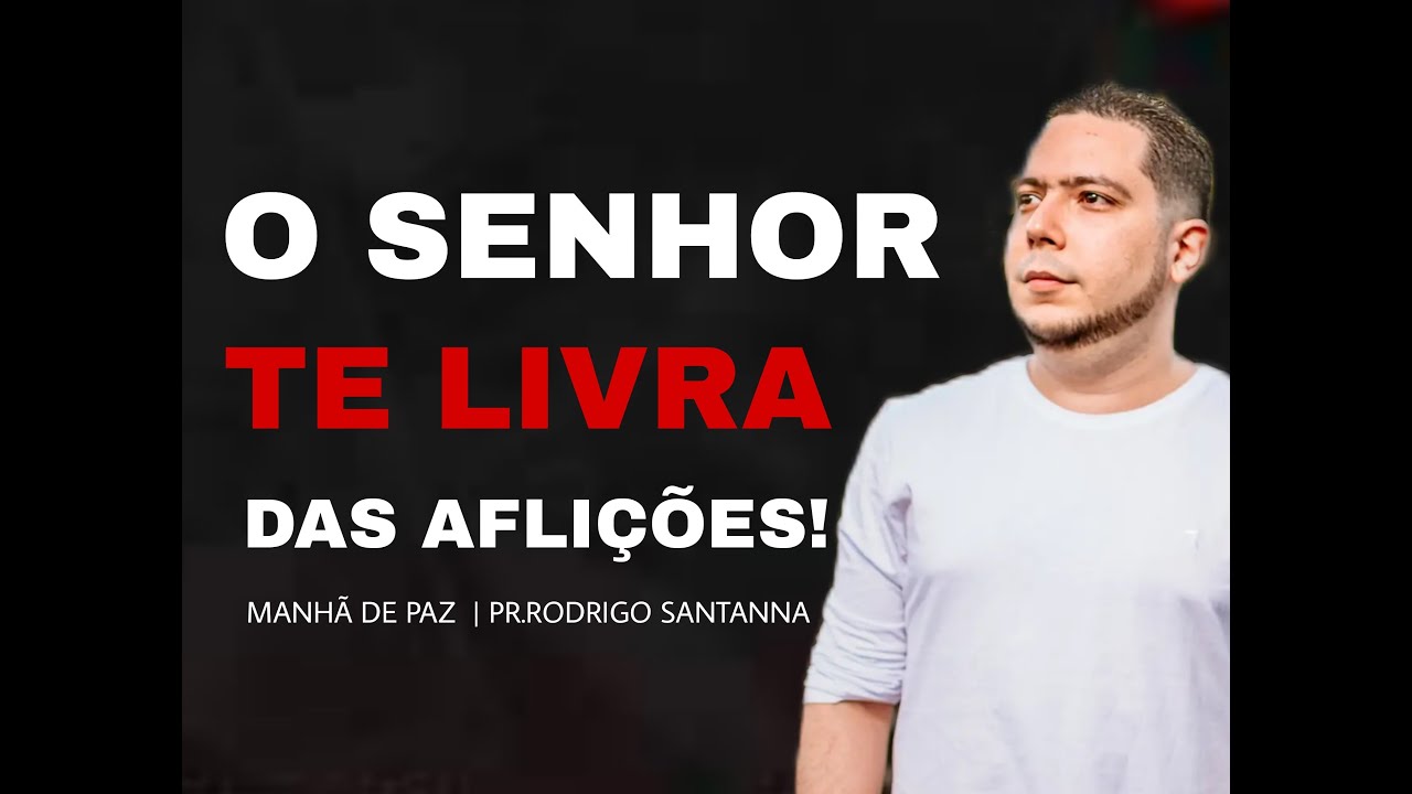 O SENHOR TE LIVRA DAS AFLIÇÕES | MANHÃ DE PAZ  | PR.RODRIGO SANTANNA